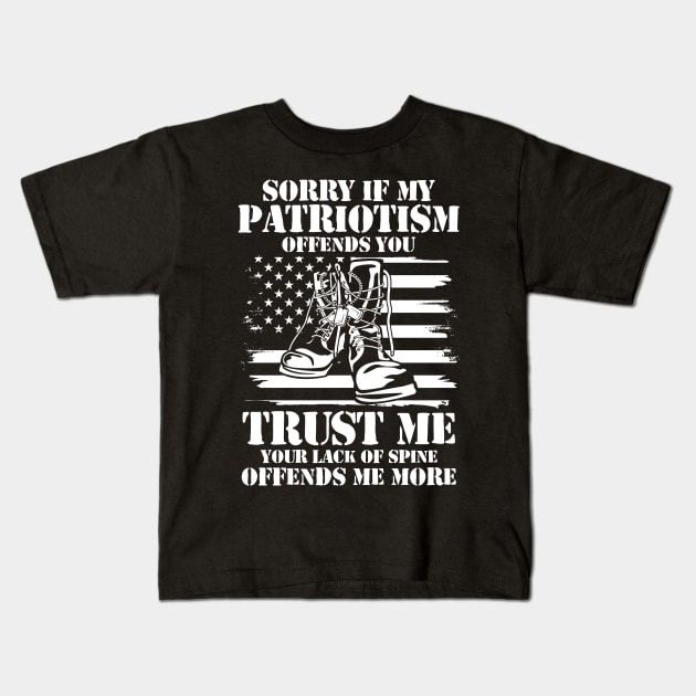 Sorry if My Patriotism Offends You Trust Me Your Lack of Spine Offends Me More Kids T-Shirt by AngelBeez29